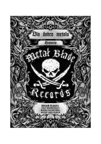 Książka "DLA DOBRA METALU" Historia Metal Blade Records