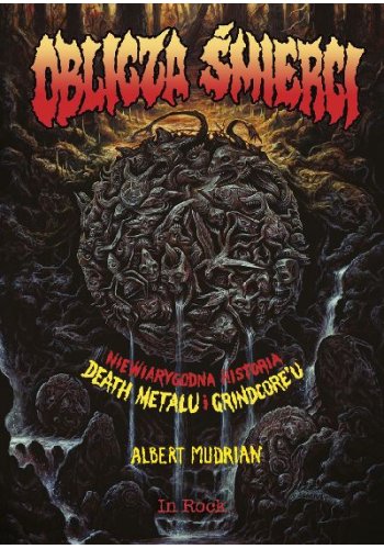 Książka Książka Oblicza śmierci. Niewiarygodna historia death metalu i grindcore’u