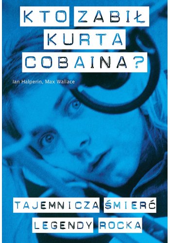 Książka  Kto zabił Kurta Cobaina?