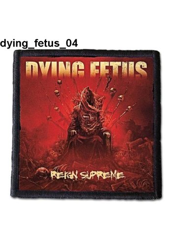 Naszywka DYING FETUS "Reign Supreme"